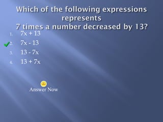 1. 7x + 13 
2. 7x - 13 
3. 13 - 7x 
4. 13 + 7x 
Answer Now 
 