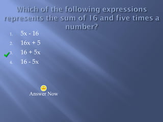 1. 5x - 16 
2. 16x + 5 
3. 16 + 5x 
4. 16 - 5x 
Answer Now 
 
