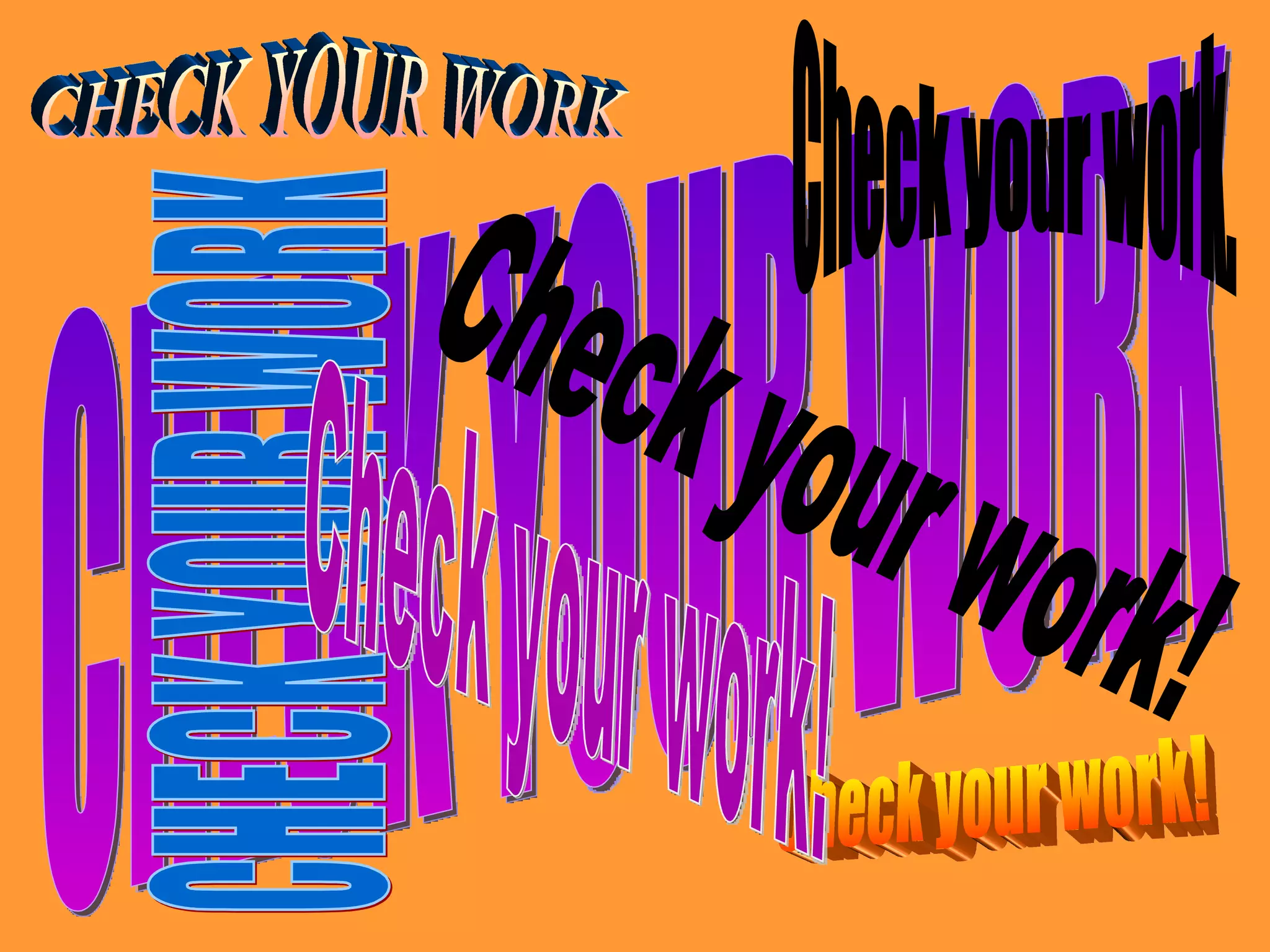 CHECK YOUR WORK Check your work! CHECK YOUR WORK CHECK YOUR WORK Check your work! Check your work. Check your work! 
