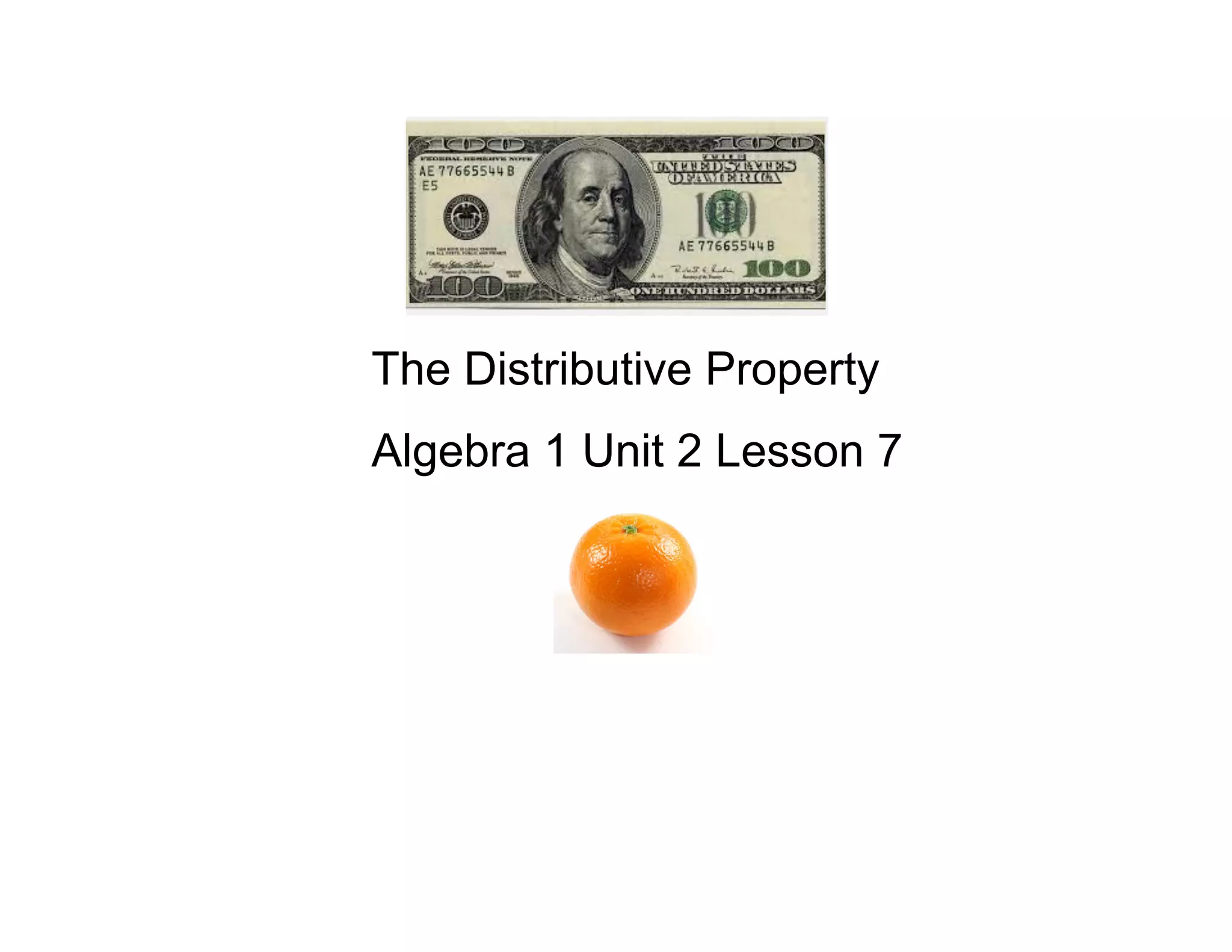 The Distributive Property
Algebra 1 Unit 2 Lesson 7