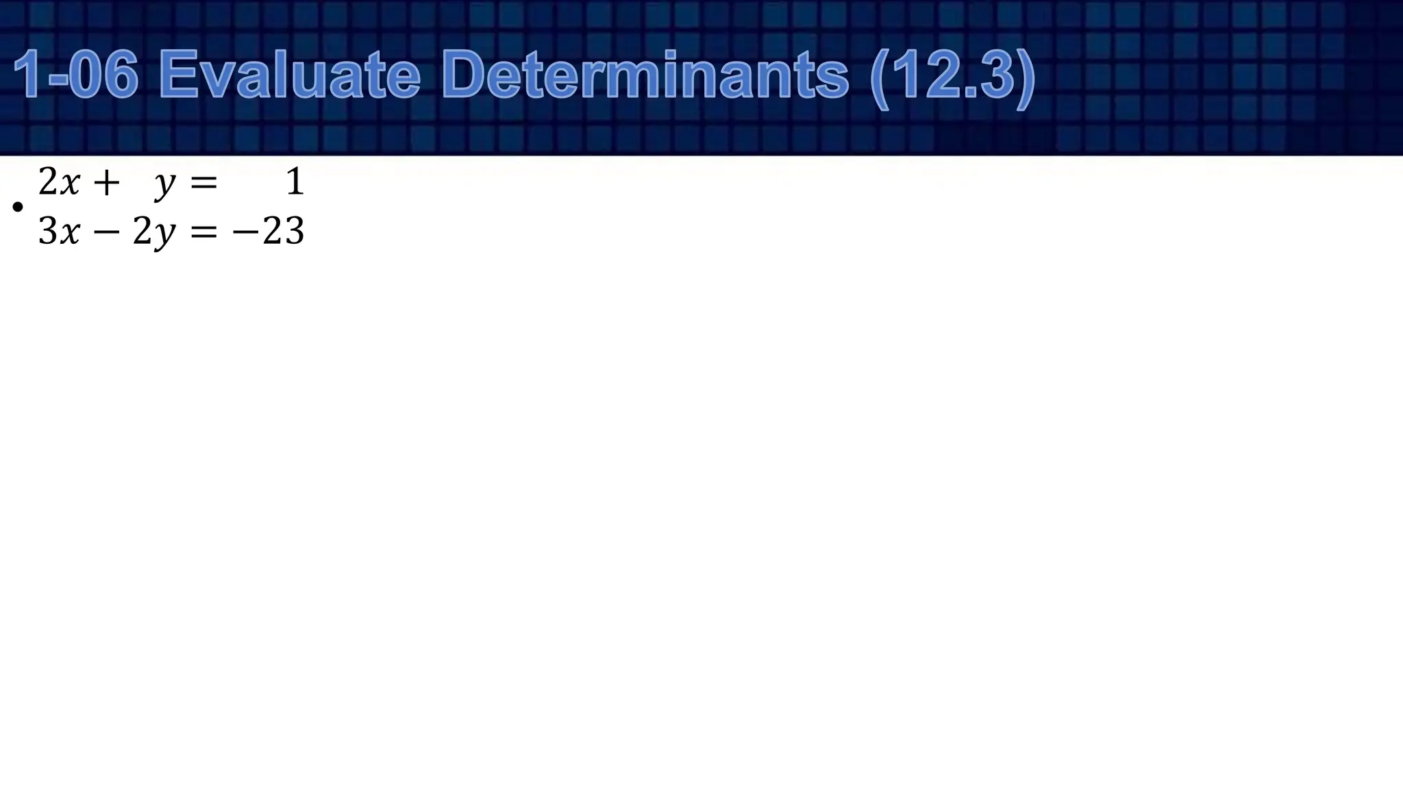 •
2𝑥 + 𝑦 = 1
3𝑥 − 2𝑦 = −23
 