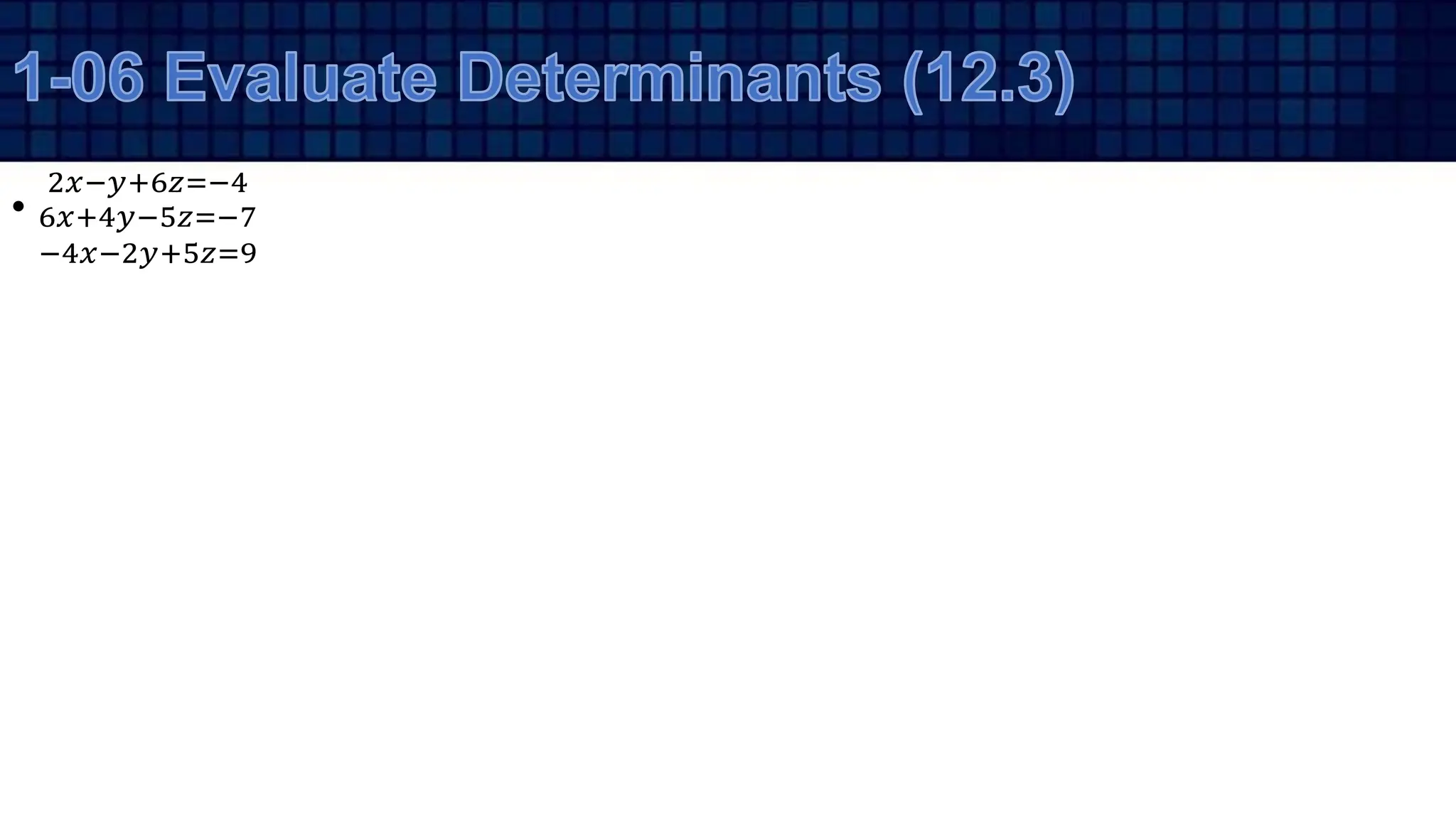 •
2𝑥−𝑦+6𝑧=−4
6𝑥+4𝑦−5𝑧=−7
−4𝑥−2𝑦+5𝑧=9
 