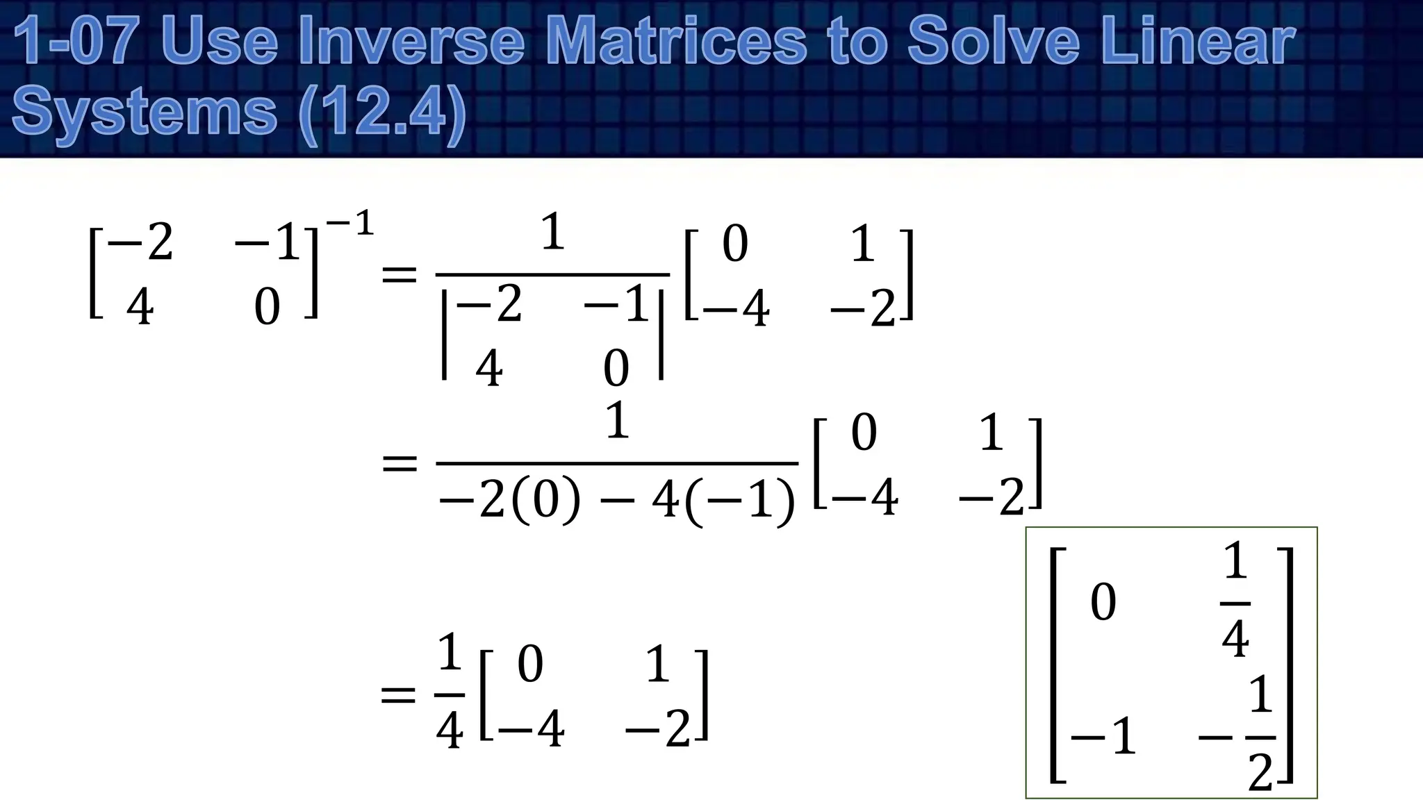 −2 −1
4 0
−1
=
1
−2 −1
4 0
0 1
−4 −2
=
1
−2 0 − 4(−1)
0 1
−4 −2
=
1
4
0 1
−4 −2
0
1
4
−1 −
1
2
 