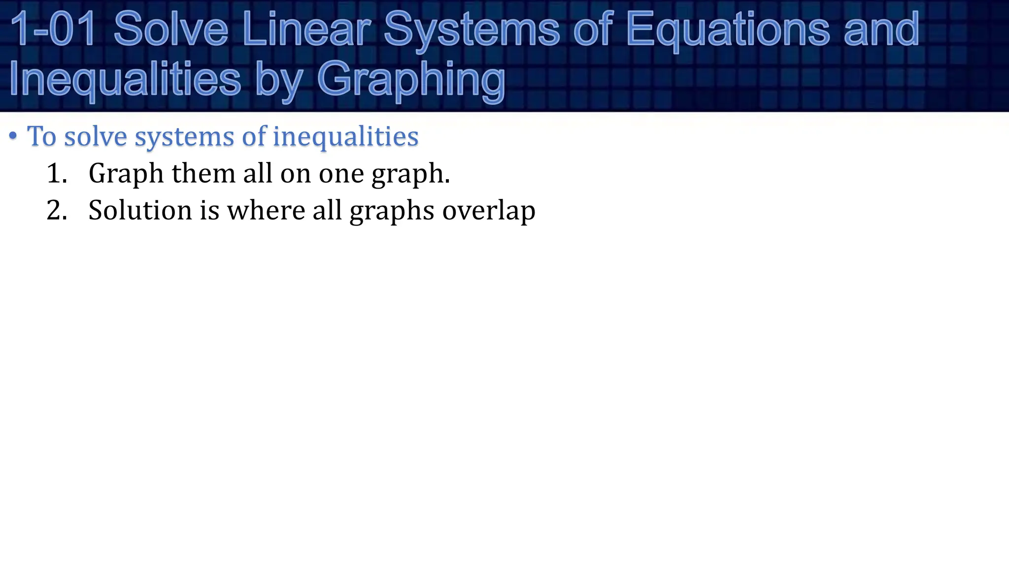 • To solve systems of inequalities
1. Graph them all on one graph.
2. Solution is where all graphs overlap
 