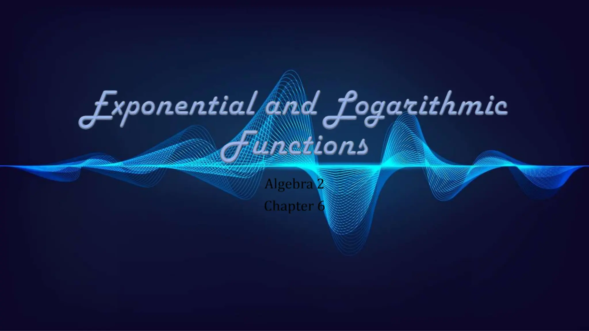 Algebra 2 06 Exponential and Logarithmic Functions 2.pptx