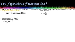 • Expand logarithms
• Rewrite as several logs
• Example: 327#13
• log 10𝑥5
• Try 327#15
• ln
𝑥
3𝑦
 