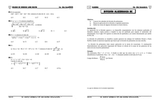 119 120
DIVISIÓN ALGEBRAICA DE
COLEGIO DE CIENCIAS LORD KELVIN 4to Año Secundaria ÁLGEBRA 4to Año Secundaria
01.En la expresión:
(3m4
– am2
)2
= 4ma
– bm6
+ 9mc
, entonces el valor de: (b – a) (c – d) es:
a) 4 b) 5 c) 27 d) 12 e) 3
02.Si: p + q + r = 0, entonces simplificar:
3
222
prqrpq
)rp()rq()qp(
++
+++++
se obtiene:
a) 3
3 b) 3
3− c) 3
2− d) – 1 e) 1
03.Si a = 3, entonces el valor de:
16 842
1)1a()1a()1a(8 ++++ es:
a) a2
b) √3 c) 3 d) 6 e) 27
04.Si:
(a –b) ( a + b) = 49, a2
+ b2
= 337 y √a + √b = 7, entonces el valor de
ba
ab
−
, es:
a) 125 b) 145 c) 144 d) 120 e) 140
05.Si:
(x + y + z + w)2
= 4 (x + y) (z + w)
Calcule el valor de:
( )












=
− −+ + )zx(3 )yw(yx5 )wz(
832E
a) 2 b) 2-1
c) 2-2
d) 22
e) N.a.
Objetivos
 Conocer los métodos de división de polinomios.
 Buscar la aplicación de la división a capítulos posteriores.
 Hallar los restos de algunas divisiones en forma directa.
Introducción
La operación de la división aparece y se desarrolla conjuntamente con los números quebrados al
llamarles números ruptos (rotos) y empleó la raya de quebrado para separar el numerador del
denominador. En el siglo XVI aparece la reducción de quebrados a un común denominador por medio
de M.C.M.
La división de polinomios se simplifica cuando aparecen los trabajos de Guillermo Horner y Paolo
Ruffini; donde se muestran esquemas que hacen que la división de polinomios sea mas sencilla.
La división de polinomios tiene mayor aplicación en la teoría de ecuaciones. A continuación
desarrollaremos una aplicación importante del Horner al cálculo de la suma de las potencias de las
raíces de una ecuación polinominal.
Ejemplo:
Sea polinomio; P(x) = x3
- x2
+11x - 6 donde se sabe que las raíces son: x1=1; x2=2; x3 =3 ahora
obtendremos el polinomio: P(x) = 3x2
– 12x + 11 (llamado también la derivada de P (x)).
Luego dividimos :
)x(P
)x('P
por Horner.
Lo que se obtiene en el cociente representa :
S4AL31B “El nuevo símbolo de una buena educación...” S4AL31B “El nuevo símbolo de una buena educación...”
 