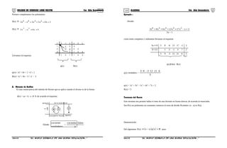 119 120COLEGIO DE CIENCIAS LORD KELVIN 4to Año Secundaria ÁLGEBRA 4to Año Secundaria
Primero completamos los polinomios:
D(x) ≡ 2x0x5x2xx2 2345 ++++−
D(x) ≡ 5x0xx2
23
++−
Llevamos al esquema:
1 2 -1 2 5 0 2
1 1 0 -5
0 0 0 0 0
-5 2 1 0 -5
1 0 1 1 0 -3
q(x) R(x)
q(x)= 1x2
+ 0x + 1 =x2
+ 1
R(x)= 1x2
+ 0x – 3 = x2
– 3
B. Método de Ruffini
Es una consecuencia del método de Horner que se aplica cuando el divisor es de la forma:
d(x) = ax + b ; a ≠ 0; de acuerdo al esquema:
RESTO
D I V I D E N D O
COCIENTE FALSO
-b
x= a
ax+b= 0
Donde:
verdadero
cociente
=
a
falsocociente
Ejemplo :
Dividir:
1x3
3xx17x13x6x8x3 23456
−
+−++++
como están completos y ordenados llevamos al esquema:
3x-1=0 3 8 -6 13 17 -1 3
X=1/3 1 3 -1 4 7 2
3 9 -3 12 21 6 5
q(x)Falso R(x)
q(x) verdadero =
3
621123-93
q(x) = 1x5
+ 3x4
– 1x3
+ 4x2
+ 7x + 2
R(x) = 5
Teorema del Resto
Este teorema nos permite hallar el resto de una división en forma directa; de acuerdo al enunciado:
Sea P(x) un polinomio no constante; entonces el resto de dividir P(x)entre: (x - a) es P(a).
Demostración:
Del algoritmo: P(x) ( ) ( ) Rxqax +−≡ para:
S4AL31B “El nuevo símbolo de una buena educación...” S4AL31B “El nuevo símbolo de una buena educación...”
 