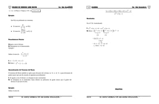 119 120COLEGIO DE CIENCIAS LORD KELVIN 4to Año Secundaria ÁLGEBRA 4to Año Secundaria
⇒+=⇒= R)a(q0)a(Pax R)a(P =
Ejemplo:
Sea P(x) un polinomio no constante.
♦ El resto de
5x
P
−
es P(5)
♦ El resto de
4x
)x(P
+
es P(- 4)
Procedimiento Práctico
I.I gual a cero el divisor.
II. Reemplazar en el denominador.
Ejemplo :
Hallar el resto de :
2x
1xx
5
−
−+
I. 2x02x =→=−
II. Resto = 331225 =−+
Generalización del Teorema del Resto
El teorema del Resto también se aplica para divisores de la forma: ax +b ; a ≠ 0 ; y para divisiones de
grado mayor que uno de acuerdo al siguiente procedimiento:
I. Se iguala a cero el divisor y se despeja lo más conveniente.
II. Se reemplaza en el numerador; hasta obtener un polinomio de grado menor que el grado del
divisor el cual será el resto.
Ejemplo:
Hallar el resto de:
( )( )( )( )
1x5x
4x4x3x2x1x
2
2
−+
−+++++
Resolución:
Por el T.R. Generalizado:
I. 1x5x01x5x 22 =+→=−+
II. Resto = 4x6x5x4x5x 222 −+



 ++



 ++
(1) (1)
= (5) (7) + x2
– 4
1 –5x
= 35 +1 – 5x – 4 = -5x +32
∴ Resto = -5x +32
PRACTICA
S4AL31B “El nuevo símbolo de una buena educación...” S4AL31B “El nuevo símbolo de una buena educación...”
 
