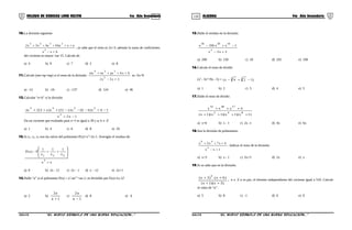 119 120COLEGIO DE CIENCIAS LORD KELVIN 4to Año Secundaria ÁLGEBRA 4to Año Secundaria
10.La división siguiente
bxx
axbx6bxx3x2
2
2345
+−
+++++
, se sabe que el resto es 2x+3, además la suma de coeficientes
del cociente es mayor 1ue 15. Calcule ab.
a) 4 b) 9 c) 7 d) 2 e) 8
11.Calcule (mn+np+mp) si el resto de la división:
2x5x2
6x6pxnxmx
2
234
+−
++++
es -5x+8
a) -12 b) -16 c) -137 d) 124 e) 46
12.Calcular “a+b” si la división
1x2x
1bx)b6(x)a12(x)a3(2ax
2
2345
−+
−+−−−+++
Da un cociente que evaluado para x=2 es igual a 39 y a; b ∈ Z+
a) 1 b) 4 c) 6 d) 8 e) 10
13.Si x1, x2, x3 son las raíces del polinomio P(x)=x3
+2x-1. Averigüe el residuo de:
xx
x
1
x
1
x
1
P)x(P
3
321
+








++−
a) 0 b) 2x - 12 c) 2x – 1 d) x – 12 e) 2x+1
14.Halle “a” si el polinomio P(x) = xn
-axn-1
+ax-1; es divisible por F(x)=(x-1)2
a) 2 b)
1a
a2
+
c)
1a
a2
−
d) 8 e) 6
15.Halle el residuo en la división:
2x2x
1xx256x
2
162036
+−
−+−
a) 200 b) 150 c) 10 d) 255 e) 100
16.Calcule el resto de dividir:
(x3
- 3x2
+9x - 5) ÷ )124x( 33 −+−
a) 1 b) 2 c) 3 d) 4 e) 5
17.Halle el resto de dividir:
)1x)(1x)(1x)(1x(
4xxx
842
174832
++++
+++
a) x+6 b) x - 1 c) 2x -1 d) 4x e) 6x
18.Sea la división de polinomios:
1xx
4x7x2x
2
46
+−
+++
. Indicar el resto de la división:
a) x+3 b) x - 1 c) 5x+5 d) 2x e) x
19.Si se sabe que en la división:
;
)3x)(1x(
)6x.()2x(
n
++
++
n ∈ Z n es par, el término independiente del cociente igual a 510. Calcule
el valor de “n”.
a) 5 b) 8 c) -1 d) 6 e) 0
S4AL31B “El nuevo símbolo de una buena educación...” S4AL31B “El nuevo símbolo de una buena educación...”
 