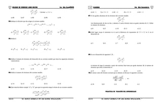 119 120COLEGIO DE CIENCIAS LORD KELVIN 4to Año Secundaria ÁLGEBRA 4to Año Secundaria
2c
b75
yx
yx
−
−
. Calcular: a + b + c.
a) 86 b) 87 c) 88 d) 89 e) 90
02.Indique la división que dio origen al cociente notable:
1x...xxx 26n44n42n4
−+−+− −−−
a)
1x
1x
2
n4
+
+
b)
1x
1x
4
n4
−
−
c)
1x
1x
4
n4
+
−
d)
1x
1x
2
n4
+
−
e)
1x
1x
2
n4
+
−
03.Reducir:
1x...xx
1x....xx
246
21214
++++
++++
a) 1x8 + b) 1x6 + c) 1x5 + d) 1x7 + e) 1x8 −
04.Hallar el número de términos del desarrollo de un cociente notable que tiene los siguientes términos
consecutivos:
....yxyx.... 15631270 +−+
a) 14 b) 15 c) 16 d) 17 e) 18
05.Hallar el número de términos del cociente notable:
9n8n
3n412n4
yx
yx
−−
−+
−
−
a) 14 b) 13 c) 12 d) 15 e) 16
06.Qué relación deben cumplir “a” y “b” para que la expresión tenga la forma de un cociente notable:
2b2aab
ab3b3aabba
y)xy(
yyx
+
+++
−
−
a) ab = 1 b) a + b = 3 c) ab = -2 d) a - b = 4 e) ab = -1
07. Si los grados absolutos de los términos del cociente notable:
yx
yx
m
nmn
−
−
van disminuyendo de dos en dos y además el cuarto término tiene un grado absoluto de 21. Hallar
su número de términos.
a) 8 b) 9 c) 10 d) 11 e) 12
08.¿Qué lugar ocupa el monomio en el cual la diferencia de exponentes de “x” e “y” es 11 en el
desarrollo de:
yx
yx
2
2040
−
−
a) 5 b) 6 c) 7 d) 8 e) 10
09.Si en el desarrollo de siguiente C.N. :
yx
yx
3
nn3
−
−
el término de lugar 8 contando a partir del extremo final tiene por grado absoluto 38, el número de
términos que tiene el desarrollo es :
a) 21 b) 22 c) 23 d) 24 e) 25
10.El menor valor del término racional que se obtiene al efectuar el siguiente cociente :
24
28416
3
3
−
−
, es :
a) 16 b) 8 c) 4 d) 2 e) 1
PRACTICA DE FIJACIÓN DEL APRENDIZAJE
S4AL31B “El nuevo símbolo de una buena educación...” S4AL31B “El nuevo símbolo de una buena educación...”
 