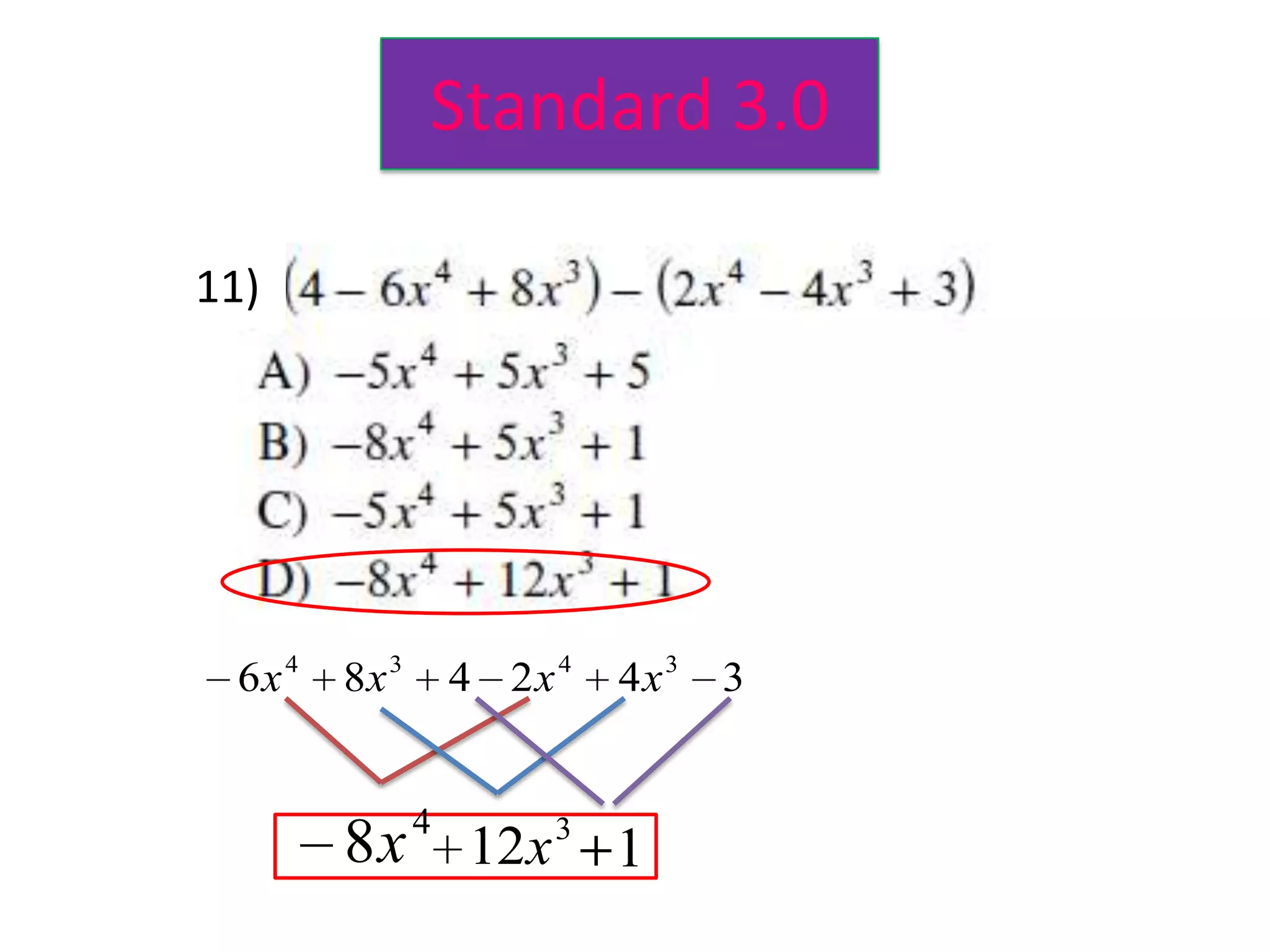 Standard 3.0

11)




 6x 4   8x 3       4 2x 4   4x 3   3


               4        3
        8x 12x 1
 