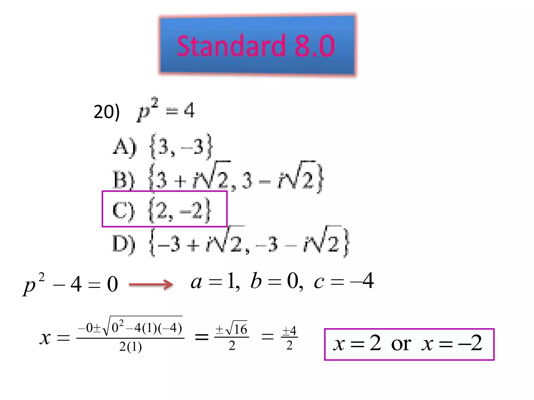 20)




    2
p       4        0                 a 1, b   0, c       4
            0     0 2 4 (1)( 4 )       16    4
    x               2 (1)             2     2      x   2 or x   2
 