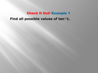 Check It Out! Example 1
Find all possible values of tan-1
1.
 