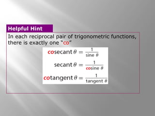 In each reciprocal pair of trigonometric functions,
there is exactly one “co”
Helpful Hint
 