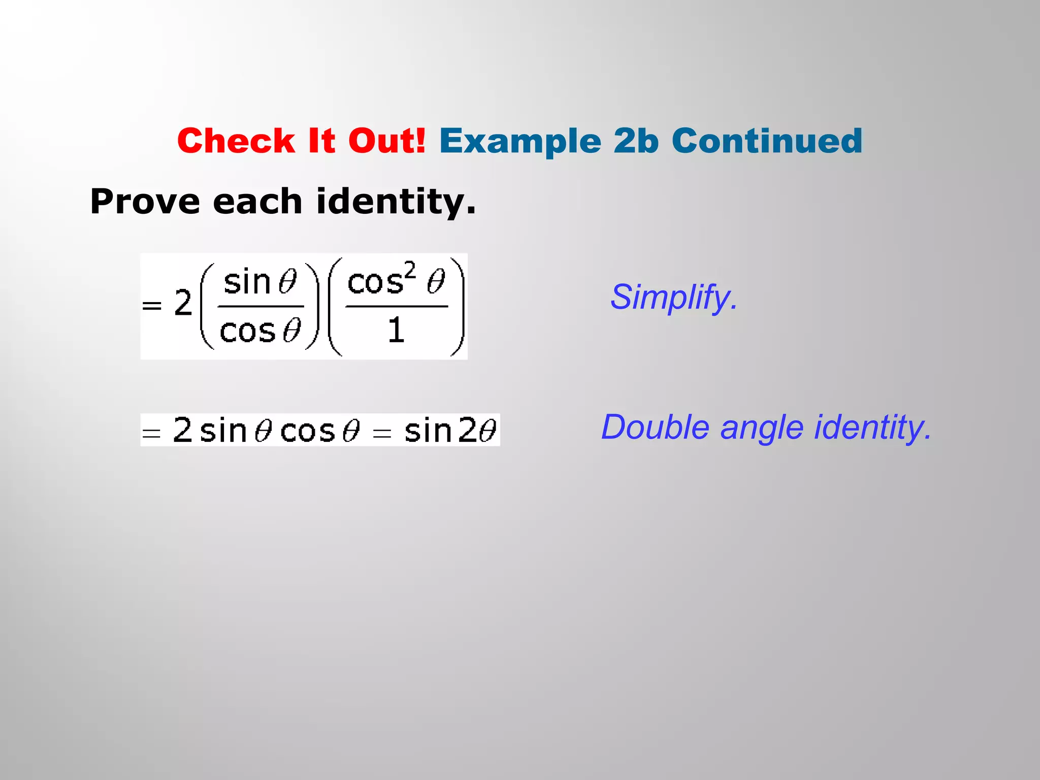 Check It Out! Example 2b Continued
Prove each identity.
Simplify.
Double angle identity.
 