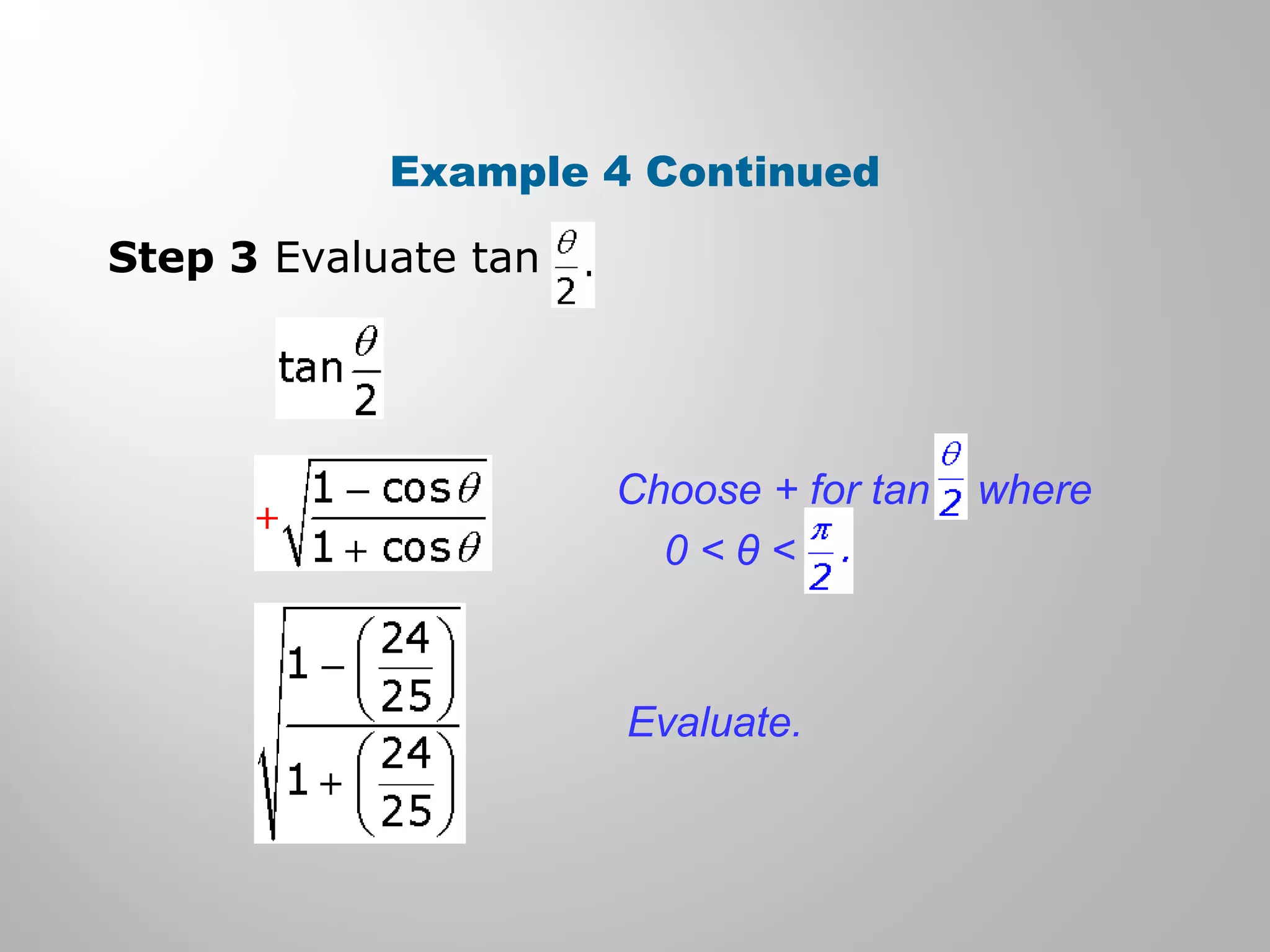 Example 4 Continued
Step 3 Evaluate tan
Choose + for tan where
0 < θ <
Evaluate.
 