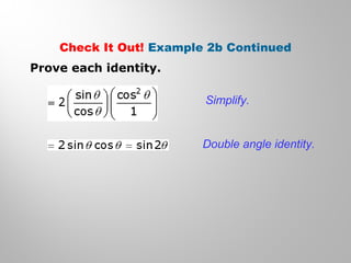 Check It Out! Example 2b Continued
Prove each identity.
Simplify.
Double angle identity.
 