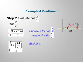 Example 4 Continued
x
7
24
θ
Step 2 Evaluate cos
Evaluate.
Choose + for cos
where 0 < θ <
 