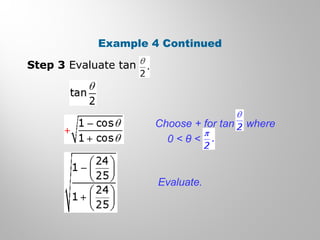 Example 4 Continued
Step 3 Evaluate tan
Choose + for tan where
0 < θ <
Evaluate.
 