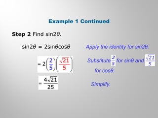 Example 1 Continued
Step 2 Find sin2θ.
sin2θ = 2sinθcosθ Apply the identity for sin2θ.
Simplify.
Substitute for sinθ and
for cosθ.
 