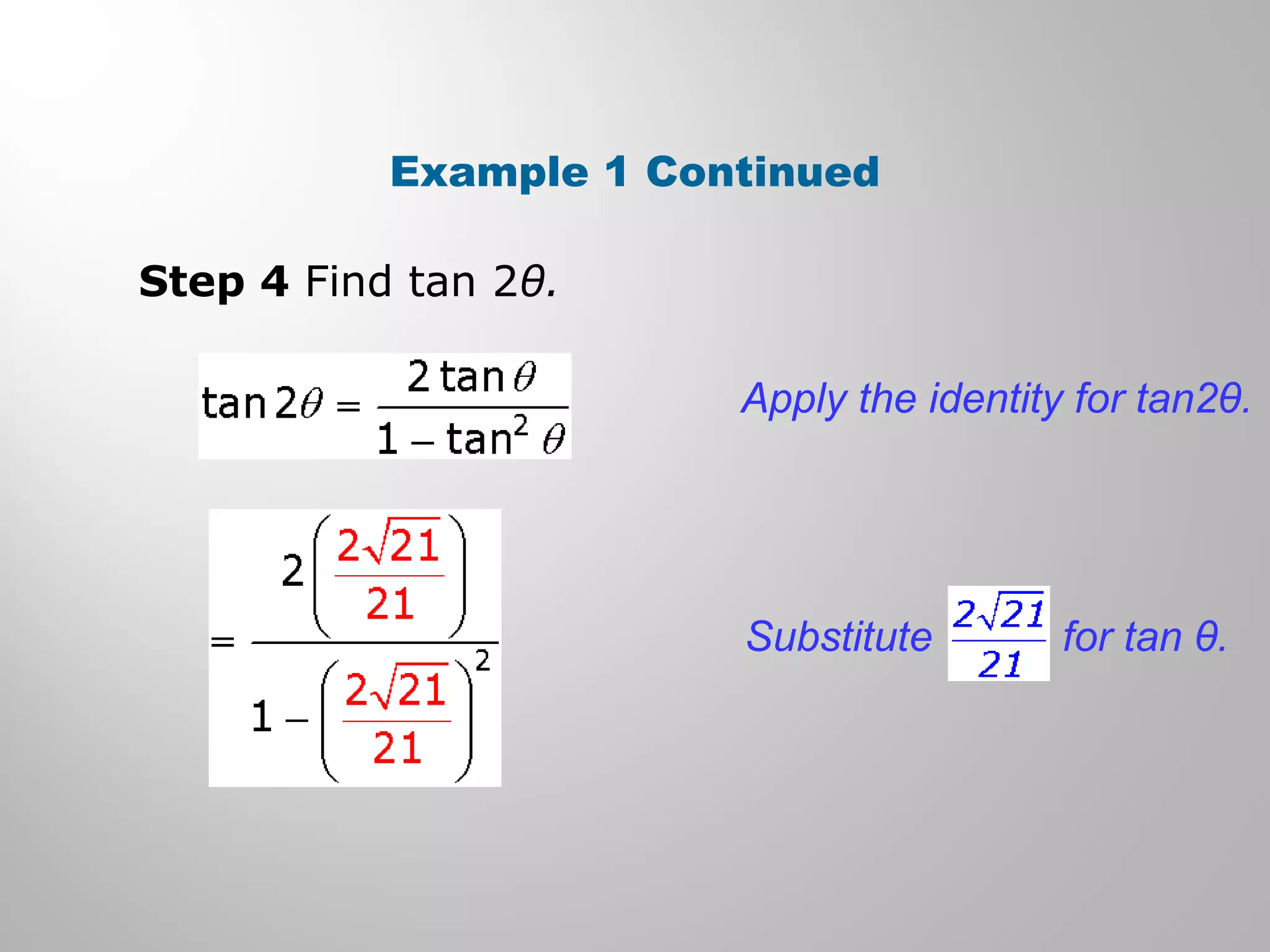 Example 1 Continued
Step 4 Find tan 2θ.
Apply the identity for tan2θ.
Substitute for tan θ.
 