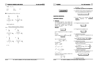 51 52COLEGIO DE CIENCIAS LORD KELVIN 4to Año Secundaria ÁLGEBRA 4to Año Secundaria
Hallar: x-x 10 .
a) -3 b) 3 c) 7
d) -7 e) N.A.
20. Si las gráficas de F(x) y G(x) son:
x
y
b
F
a
x
y
G
Hallar la gráfica de:
H(x) =
2
|)x(G)x(F|)x(G)x(F −++
x
ya)
x
yb)
y
x
c)
x
yd)
e) N.A.
OBJETIVOS ESPECIFICOSOBJETIVOS ESPECIFICOS:
CONTENIDO TEÓRICO:CONTENIDO TEÓRICO:
I. Definición
Se denomina logaritmo de un número real
“N”, al exponente a que debe elevarse una
base positiva y distinta de la unidad, para
obtener una potencia igual al número
propuesta o sea “N”:
Notación
Loga N = b
Se lee: “logaritmo de N en base a es igual a
b”.
Ejemplo:
Hallar el logaritmo de 3
48 en base 5
2
Resolución
Sea “x” el logaritmo buscado:
x48log 3
25 =
Por definición:
( ) 3x5
482 =
3/135
x
4.22 =

3/235
x
2.22 =
3/115/x
22 =
Cuando las bases son iguales, entonces los
exponentes son iguales.
3
11
5
x
=
De donde: x = 55/3
II. Propiedades generales de los logaritmos
1) Solamente existen sistemas de logaritmo cuya
base es una cantidad positiva diferente de 1.
a ∈ < 0; 1 > ∪ < 1; +∞ >
2) En el campo de los números reales no
existen logaritmos de cantidades
negativas.
3) El logaritmo de la base es la unidad.
1aloga =
4) El logaritmo de la unidad es cero
01loga =
5) Logaritmo de un producto
Es igual a la suma de los logaritmos de sus
factores.
NlogMlog)N.M(log aaa +=
6) Logaritmo de un cociente
Es igual al logaritmo del numerador menos el
logaritmo del denominador.
NlogMlog
N
M
log aaa −=





7) Logaritmo de una Potencia
Es igual al producto del exponente por el
logaritmo dado con su respectiva base.
MlogNMlog a
N
a =
8) Logaritmo de una Raíz
S4AL34B “El nuevo símbolo de una buena educación....” S4AL34B “El nuevo símbolo de una buena educación...."
LOGARITM
 