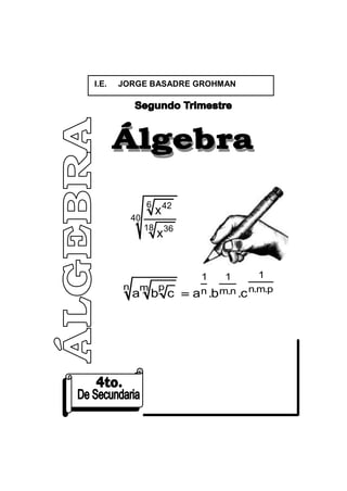 I.E. Jorge Basadre Grohman - Huaraz




          I.E.     JORGE BASADRE GROHMAN




                            6
                                 x 42
                       40
                            18
                                 x36


                                           1     1       1
                   n    m        p
                       a b c            a n .b m.n .c n.m.p




Tercer Trimestre                     1             4to. de Secundaria
 