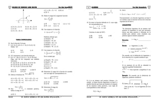 01 02COLEGIO DE CIENCIAS LORD KELVIN 5to Año Secundaria ALGEBRA 5to Año Secundaria
24
F
a) ]-4; 3] ∪ [2; 3] b) ]-4; -3[ ∪ ]2; 3[
c) ]-4; 3[ d) ]-∞; 4[ ∪ ]3; ∞[
e) ]-4; -3[ ∪ ]3; ∞[
TAREA DOMICILIARIA
01. Sea la función F tal que:
F = {(2; 5); (3; a2); (2; a + b); (3; 4); (b; 5)}
Hallar: “ab”
a) 14 b) 6 c) -6
d) -14 e) 21
02. Si F representa a una función dada por:
F= {(3; 7a + 2b); (2; 5); (2; a + 2); (3; 5b-2a)}
Diga cuál de los conjuntos son también
funciones:
P= {(a; b); (b - a; 5); (5; b - a); (a+b; 5)}
Q={(3; b); (b; 3); (3; 8); (9; 2a - b)}
R= {(3; 5); (9; 7); (b; a); (5a; 3b)}
a) P y Q b) Sólo P c) sólo R
d) Q y R e) P y R
03. Indicar el dominio de:
)5x(x)x(F −=
a) ]-∞; 0] ∪ [5; +∞[ b) ]- ∞; 0[ ∪ [5; +∞[
c) ]- ∞ ;0] ∪ ]5; +∞[ d) ]- ∞;2] ∪ [5; +∞[
e) ]- ∞; 0] ∪ ]2; +∞[
04. Sea: nx
n
)x(F
2 +
=
, n constante positiva,
hallar el rango de “F”
a) [0; 1] b) ]- ∞; 0] ∪ ]1; +∞[
c) ]- ∞; 0[ ∪ ]1; +∞[ d) [0; n]
e) ]0; 1]
05. Hallar el rango de la siguiente función:
2x
x4x
)x(F
3
+
−
=
a) ℜ b) [1; +∞[ c) [-1; +∞[
d) ℜ - {-2} e) ]1; ∞[
06. Con respecto a la función:
}
x
1
xy/R)y;x{(F 2 +=∈=
Podemos afirmar que:
a) Dom(F) = ℜ
b) Ran(F) = ℜ -{0}
c) Dom(F) = ]0; +∞[
d) Ran(F) = [-2; 2]
e) Ram(F) = ℜ - ]-2; 2[
07. Con respecto a la función:






−
−
=∈=
1x2
3x4
y/R)y;x(F 2
No es verdad que:
a) Dom(F) = ℜ - {1/2}
b) Ran(F) = ℜ - {2}
c) (0;3) ∈ F
d) (1;1) ∈ F
e) Ran(F) = ℜ - {1/2}
08. Determine el rango de la función de variable
real con regla de correspondencia es:
15xx24)x(F 2 +−+=
a) ]4; 12] b) ]0; 8] c) [0;8[
d) [4; 8] e) ]4;8]
09. Determine el rango de:
1xx
x4
)x(F
2 ++
=
a) ]-3; 3[ b) R - [-4; 3
4
]
c) ]-∞; -2[ ∪ ]2; +∞[ d) R
e) [-4; 3
4
]
10. Se tiene la función definida en Z, cuya regla
de correspondencia es:



<+
≥−
=
100x));5x(F(F
100x;3x
)x(F
Calcular el valor de F(97)
a) 96 b) 97 c) 98
d) 99 e) 100
Si b es un número real positivo distinto a la
unidad , se llama función logarítmica en base b a
aquella función que tiene por dominio al conjunto
de los números reales positivos, cuya regla de
correspondencia viene dada por:
xlog)x(F b=
Es decir:
{ }++ ∈∧≠∧∈== Rx1bRb;xlogy/)y;x(F b
Frecuentemente a la función logaritmo en base b
se le define como la función inversa de la función
exponencial de base b.
LOGARITMO
“Se denomina logaritmo de un número real
positivo al exponente al cual será necesario
elevar una base positiva y diferente de la
unidad para obtener como resultado una
potencia igual al número propuesto”
Notación:
xlogy b=
................................
( I )
Donde: y = logaritmo ( y ∈R)
x = número propuesto )Rx( +∈
b = base )1bRb( ≠∧∈ +
De acuerdo con la definición de logaritmo y
de la notación (I), se puede establecer que:
xby = ........................................( II
)
Si se sustituye (I) en (II) se obtendrá la
siguiente igualdad fundamental:
xb xlogb = Esto equivale a simplificar b con
blog
Ejemplo: De acuerdo con la definición de
logaritmo, podemos establecer:
2 3= entonces,
3
log8 : =
2
81) Como:
Esto se lee así: “3 es el logaritmo de 8 en
base 2”
S5AL34B “El nuevo símbolo de una buena educación....” S5AL34B “El nuevo símbolo de una buena educación...."
 