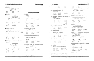 01 02COLEGIO DE CIENCIAS LORD KELVIN 5to Año Secundaria ALGEBRA 5to Año Secundaria
17.Resolver :
( ) 1
3x3xlog
4xlog1
2
2 =




 −−+
−+
a) 2 b) 3 c) 4
d) 5 e) 6
18.Resolver :
5,0xlog
xloglogco
x
8
88
=




a) 9
1
b) - 9
1
c) 3
1
d) - 3
1
e) Absurdo
19.Calcular el valor de :
E =
3log2 . 3log6 +
2log3 .
2log6
- 6log3 .
6log2
a) 3
1
b) - 3
1
c) 3
d) - 3 e) 0
20.Sabiendo que : log log log x = 1 + log 2
Calcular :
xlogloglogR =
a) 10 b) 2
10
c) 2
1
d) 2
2
e) 2
PRÁCTICA DOMICILIARIA
01. Hallar:
2Log
4Log100
a) 1/2 b) 2 c) 1
d) 4 e) N.a.
02. Resolver:
1x49 )7x(Log9 +=+
a) 1 b) 2 c) 3
d) 4 e) 1/2
03. Hallar un valor de “x” en:
4)x(Log xLog
5
5 =
a) 0,04 b) 5 c) 0,4
d) 0,2 e) 0,02
04. Halle un valor aproximado de “x” si:
Log2 = 0,3 y Log3 = 0,47
2x = 24
a) 3,5 b) 4,5 c) 2,5
d) 5,5 e) 6,5
05. El valor de “b” que satisface la siguiente
igualdad: 2
3
125Log 4
b =
es:
a) 1/5 b) 3 c) 5
d) 5 e) 25
06. Indicar el valor de “n” en:
1n5x )1n(Log2 x −=+
a) 3 b) 2 c) 5
d) 4 e) 6
07. Sabiendo que: Log3300 = m
Calcule: Log3
a) m + 1 b) 2/m c) 2/(m+1)
d) 2/(m-1) e) m2
08. Calcular el producto de las raíces de la
ecuación:
6xxLog LogxLog2 x =+
a) 105 b) 10-2 c) 10-3
d) 10-4 e) 10-1
09. Si: Logmnm= 4; Calcular: n
m
Log
3
mn
a) -3 b) 13/12 c) 17/6
d) 4/3 e) 17/16
10. Hallar el valor de:
2LogLogLogLog
28
9
416
a) -1/4 b) -1/8 c) -1/2
d) 1/4 e) 1/8
11. Resolver: Log2Log3Log2Log3x = 0
a) 1 b) 3 c) 243
d) 6 561 e) 1 024
12. Resolver:
)1x)(7x(125Log.8Log 2
1x
5 ++=+
a) C.S. = {-1} b) C.S. = {2}
c) C.S. = {2; 3} d) C.S. = {-1;2]
e) C.S. = {-7; 2}
13. Si: F(x+Logx)= x - Logx. Hallar: F(11)
a) 2 b) 3 c) 7
d) 9 e) 11
14. Considerando a > 1 indique el menor valor de
“x” que cumple:
2
aaa xLog4LogxLog a3aa =+
a) 1/2 b) -1/2 c) 1
d) -1 e) 4/3
15. Indicar la menor solución de:
2
)1x(Log41
5
)1x(Log45
1
=
++
+
+−
a) 8 b) 9 c) 10
d) 10 +1 e) 10 -1
16. Reducir:
7Log.2Log214Log
7Log2Log
55
2
5
2
3
2
3
−
+
a) Log 6 b) Log 15 c) Log35
d) 1 e) Log53
17. Sean: a; b y c tres números en progresión
geométrica en ese orden
2
Logc3Loga3
Logb
−
=
Calcular la razón de la progresión
a) c b) a c) b
d)
3 c e)
2 c−
18. Indicar la suma de valores de “y” luego de
resolver:
)II.(..........yLog4x5
)I.....(....................y2
4
2
x
−=
=
a) 2 b) 1 024,25 c) 1 024
d) 4 096,25 e) 256
19. Hallar el valor de “m” si:
S5AL34B “El nuevo símbolo de una buena educación....” S5AL34B “El nuevo símbolo de una buena educación...."
 
