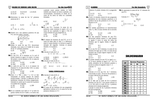 01 02COLEGIO DE CIENCIAS LORD KELVIN 5to Año Secundaria ALGEBRA 5to Año Secundaria
a) 2,6,10 b) 6,10,18 c) 6,18,26
d) 2,6,18 e) N.a.
05.Determinar la suma de los “n” primeras
potencias de 3.
a) 3n - 1 b) 3/2 c) 3
2
(3n - 1)
d) 2
3
(3n - 1) e) N.a.
06.Siendo a,b,c; tres números positivos de una
P.G. (en ese orden). Calcular:
6
333
333
cba
cba
−−− ++
++
a) a b) b c) ac
d) abc e) c
07.Hallar la razón de una P.G. decreciente
ilimitada, cuya suma es el doble de la suma
de los “k” primeros términos.
a) 2K b) 21/K c) 22K
d) 1/2K e)
K
2/1
08.En una P.G. de 6 términos en la cual el
primer término es igual a la razón y la suma
del primer y tercer término es 30. La suma de
sus términos es:
a) 120 b) 363 c) 1290
d) 1902 e) 1092
09.La razón de una P.G. es 2, el número de
términos 9 y la suma de ellos 1533. La suma
de los extremos es:
a) 771 b) 387 c) 195
d) 770 e) 386
11.Entre 3 y 768 y entre 7 y 112 se han
interpolado el mismo número de medios
proporcionales. Calcular la diferencia de los
penúltimos términos de dichas progresiones,
teniendo en cuenta que la razón de la primera
es el doble de la segunda.
a) 136 b) 165 c) 208
d) 275 e) 189
12.En un cuadrado cuyo lado es “a” se unen los
puntos medios de los 4 lados y se forma otro
cuadrado cuyos puntos medios se unen
también para formar un nuevo cuadrado y así
sucesivamente. Encontrara el límite de la
suma de las áreas de todas los cuadrados
formados.
a) 2a2 b) a2 c)
2a
2
3
d)
2
2
2
a
e) 2a 2
13.En una P.G. creciente, la suma de sus
primeros cuatro términos es igual a 45 y la
suma de sus cuadrados es igual a 765. El
octavo término de esta progresión es:
a) 96 b) 768 c) 153
d) 192 e) 384
14.El número de términos de una P.G. es 6; la
suma de todos ellos es 364; y l a diferencia
entre el cuarto término y el tercero es igual al
séxtuple del segundo. Calcular el primer
término, si es positivo.
a) 1 b) 3 c) 9
d) 2 e) 5
15.Calcular el valor de F, si:
E = 3 + 32 + 33 + ...... + 39
a) 36244 b) 88572 c) 29523
d) 59046 e) N.a
16.Calcular el valor de M, si:
M = 6 + 3 + 3/2 + ¾ + ..........
a) 9 b) 11,5 c) 12 d) 12,5 e)
N.A.
TAREA DOMICILIARIA
01.Calcular el valor de R, si:
R =
.......
8
1
8
2
4
1
4
2
2
1
2
2
++++++
a) 2 + 1 b) 2 + ½ c) 2 + 2
d) ( 2 + 1)/2 e) N.a
02.La suma de los términos de una progresión
geométrica infinita es 6 y la suma de los dos
primeros términos es 4 ½.
Entonces el primer término de la progresión
es:
a) 3 ó 3/2 b) 3 c) 2 ½
d) 3 ó 9 e) N.a
03.¿Cuál e el término central de una progresión
geométrica de tres términos positivos si el
producto de los dos primeros es 24 y los dos
últimos es 54?
a) 8 b) 12 c) 3
d) 9 e) 6
04.Seis medios geométricos se interrelacionan
entre 3 y 384, el sexto término de la sucesión
es:
a) 48 b) 124 c) 96
d) 140 e) N.a
05.Los dos primeros términos de una P.G,
decreciente infinita suman 5 y cada término
es iguala 3 veces la suma de todos los
términos que le siguen. Hallar el segundo
término.
a) 2 b) 1 c) 3
d) 4 e) 5
06.Si en una P.G de 6 términos, la suma de los
términos de lugar par es 546 y la suma de los
términos que ocupan lugares impares es 182.
Hallar la razón.
a) 1/3 b) ½ c) 4
d) 3 ó 5 e) 3
07.El primer término de una P.G es igual a (x -
2), el tercer término es igual a (x + 6) y la
media aritmética de los términos primero y
tercero se refiere al segundo como 5 : 3.
Calcular “x”
a) 2 b) 4 c) 7
d) 3 e) 6
08.Calcular el t5 de una P.G. de 7 términos;
conociendo la suma 26 de los tres primeros y
la suma 2106 de los tres últimos.
a) 162 b) 103 c) 96
d) 156 e) 308
09.Si se sabe que la suma de los 6 primeros
términos de una P.G, cuyo primer término es
4, es 126 veces la suma de los 3 primeros
términos de la misma progresión.
Calcular la suma de los 4 primeros términos
de dicha progresión.
a) 324 b) 408 c) 624
d) 789 e) 924
10.Sn representa la suma de los “n” términos de
una P.G.
Calcular: E =
( )
( )2
nn2
n2n3
SS
SSSn
−
−
a) 1 b)
( )
2
1nn +
c)
( )( )1n21nn
6
1
++
d) n e) n2
SOLUCIONARIO
Nº
Ejercicios Propuestos
01 02 03
01. B D C
02. A C B
03. D E D
04. E B D
05. C A B
06. B D B
07. D C B
08. A C D
09. C A B
10. E D C
11. A C D
12. B D A
S5AL34B “El nuevo símbolo de una buena educación....” S5AL34B “El nuevo símbolo de una buena educación...."
 