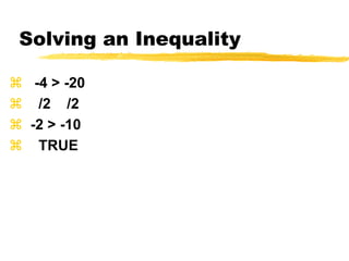 Solving an Inequality   -4 > -20    /2    /2  -2 > -10    TRUE