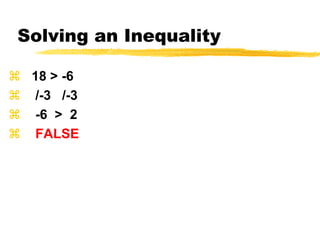 Solving an Inequality   18 > -6    /-3   /-3    -6  >  2FALSE