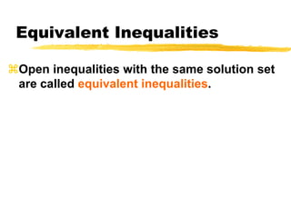 Equivalent InequalitiesOpen inequalities with the same solution set are called equivalent inequalities.