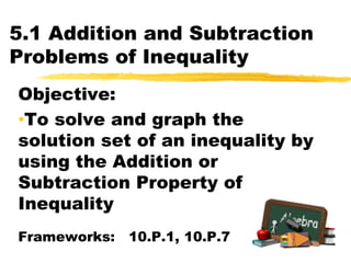 5.1 Addition and Subtraction Problems of Inequality Objective:   ,[object Object],Frameworks:   10.P.1, 10.P.7 