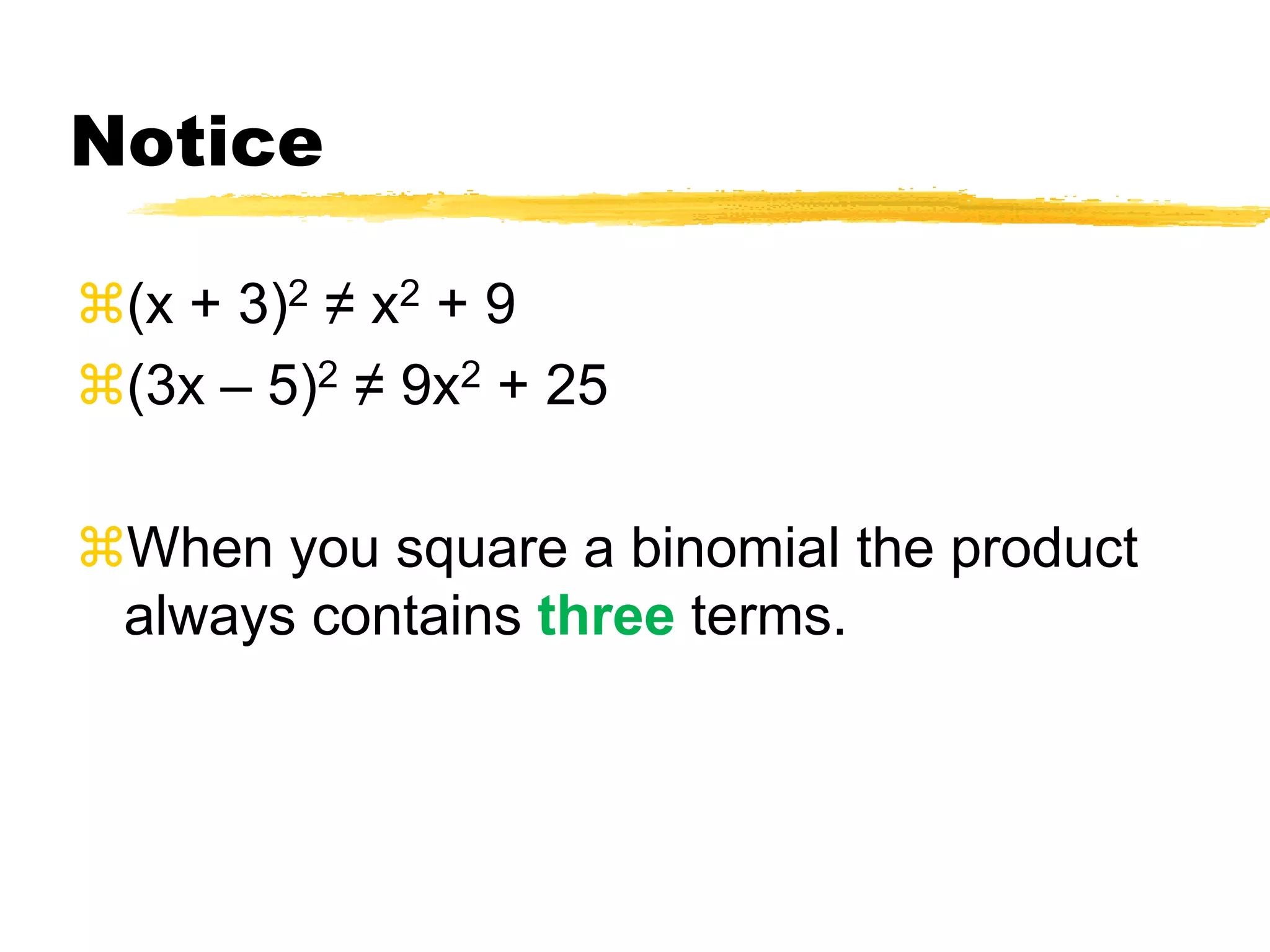 Squaring a difference:(3x - 5)2 = (3x - 5)(3x - 5)FOIL: = 9x2 - 15x - 15x + 25 = 9x2 - 30x + 25Square of a difference: (first term)2- 2(first x last) + (last term)2