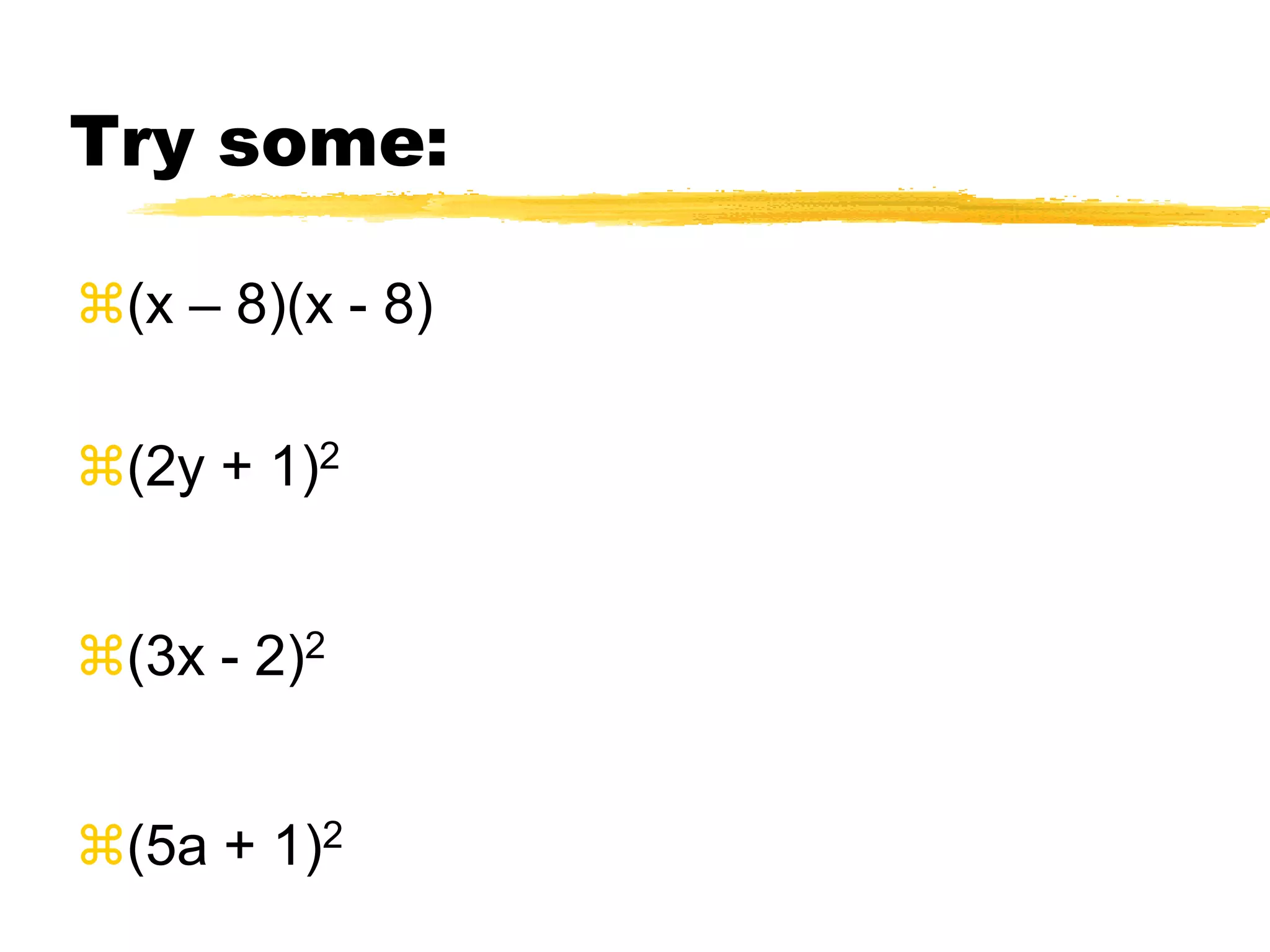 Square of a Binomial(a + b)2 = a2+ 2ab + b2(a - b)2 = a2- 2ab + b2