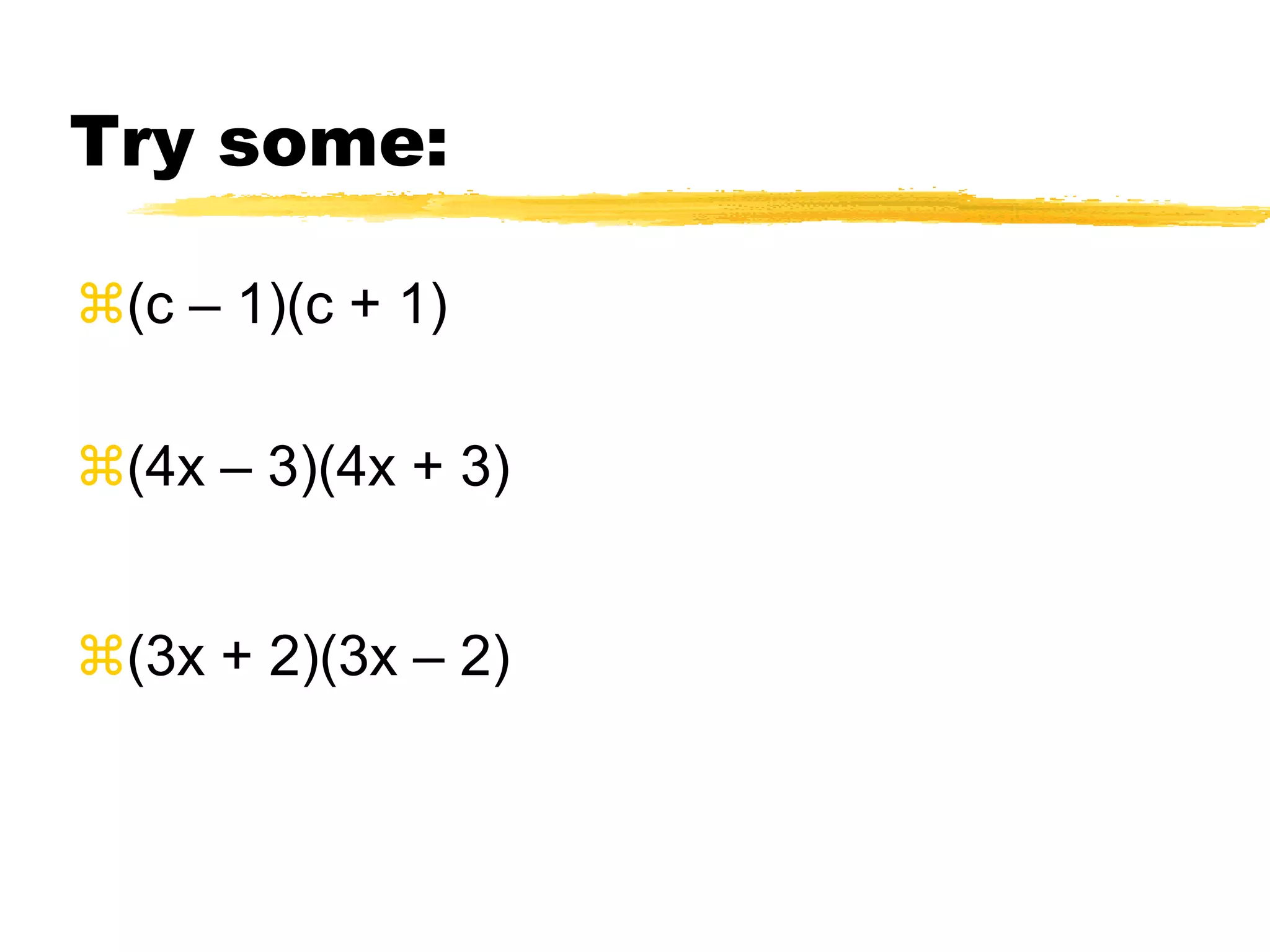 What about multiplying the sum and difference of the same 2 terms? (x + 6)(x - 6)FOIL: = x2 - 6x + 6x - 36 = x2 - 36(first term)2 - (last term)2Product of (a + b)(a – b): a2- b2