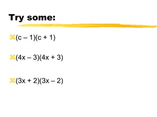 What about multiplying the sum and difference of the same 2 terms? (x + 6)(x - 6)FOIL:    = x2 - 6x + 6x - 36            = x2 - 36(first term)2 - (last term)2Product of (a + b)(a – b):                        a2- b2