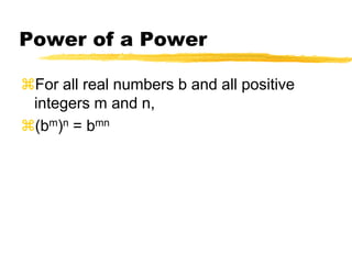 Power of a PowerFor all real numbers b and all positive integers m and n, (bm)n = bmn