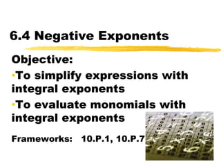 6.4 Negative Exponents Objective:   ,[object Object]