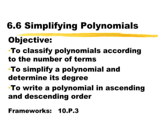 6.6 Simplifying Polynomials Objective:   ,[object Object]