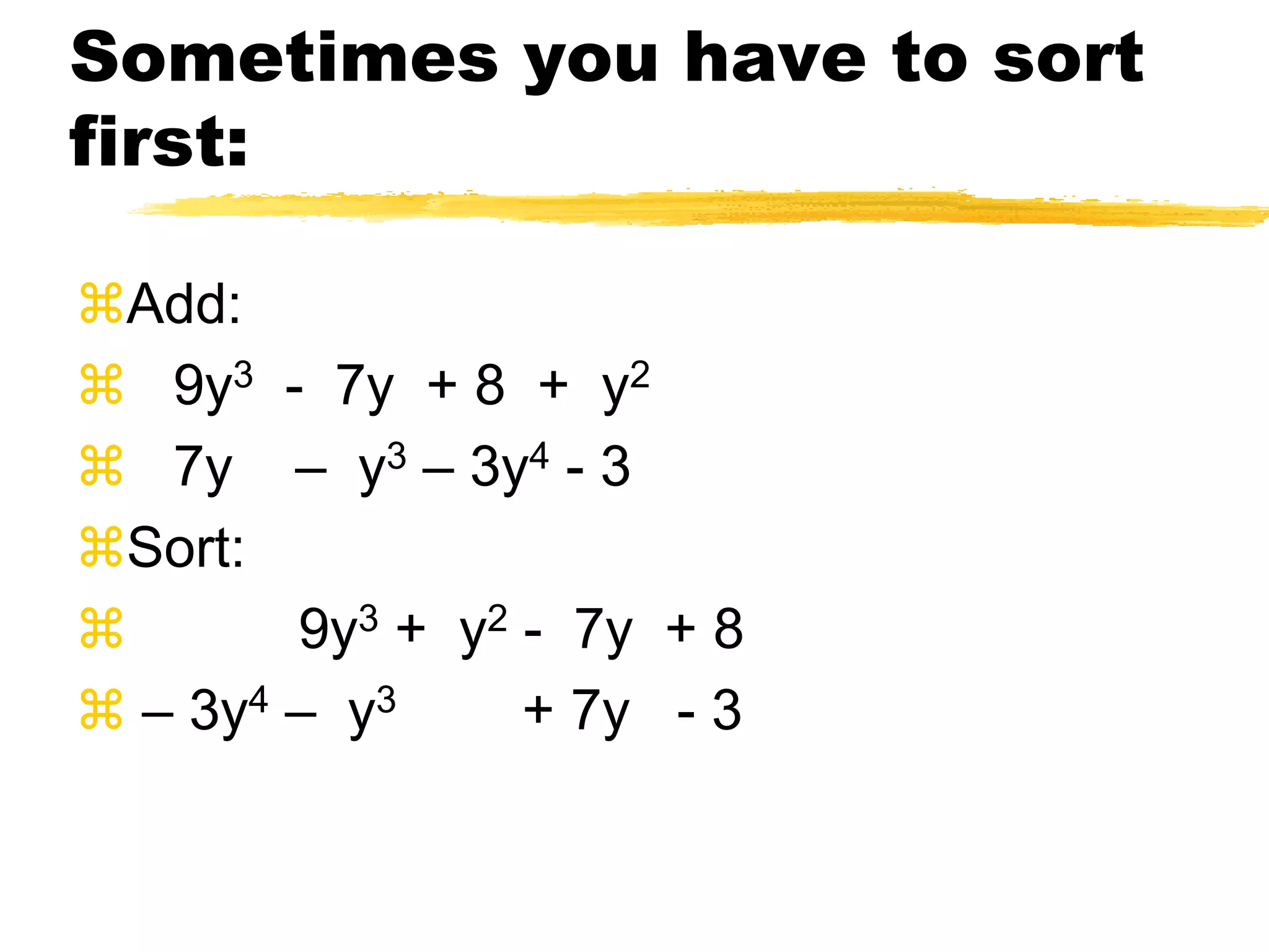 To add polynomials, add like terms:Add: 7x2 - 2x + 1 4x2 + 3x - 6 11x2 + x - 5