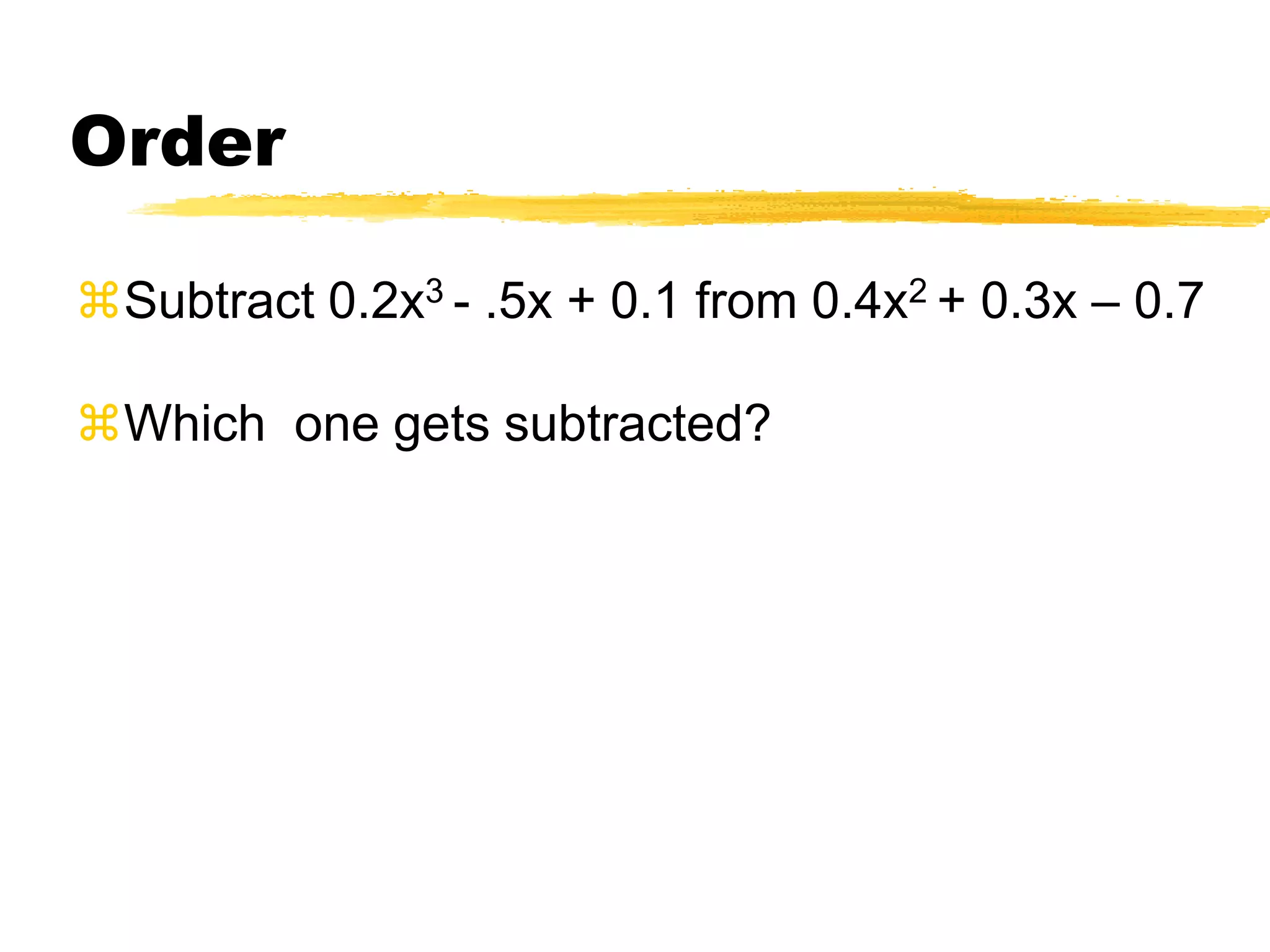 Subtraction(5a2 - 3a + 6)- (2a2 - 3a - 2)Add the opposite:5a2 - 3a + 6-2a2 + 3a + 2