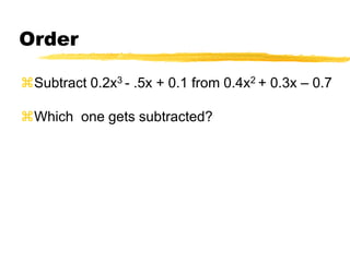 Subtraction(5a2  - 3a + 6)- (2a2  - 3a - 2)Add the opposite:5a2    - 3a +  6-2a2  + 3a + 2