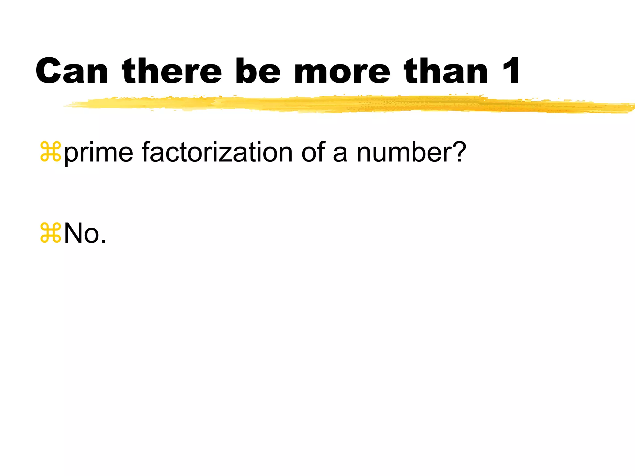Give the prime factorization of 90:Choose 2 positive factors of 90.  Continue factoring until all the factors are prime numbers.