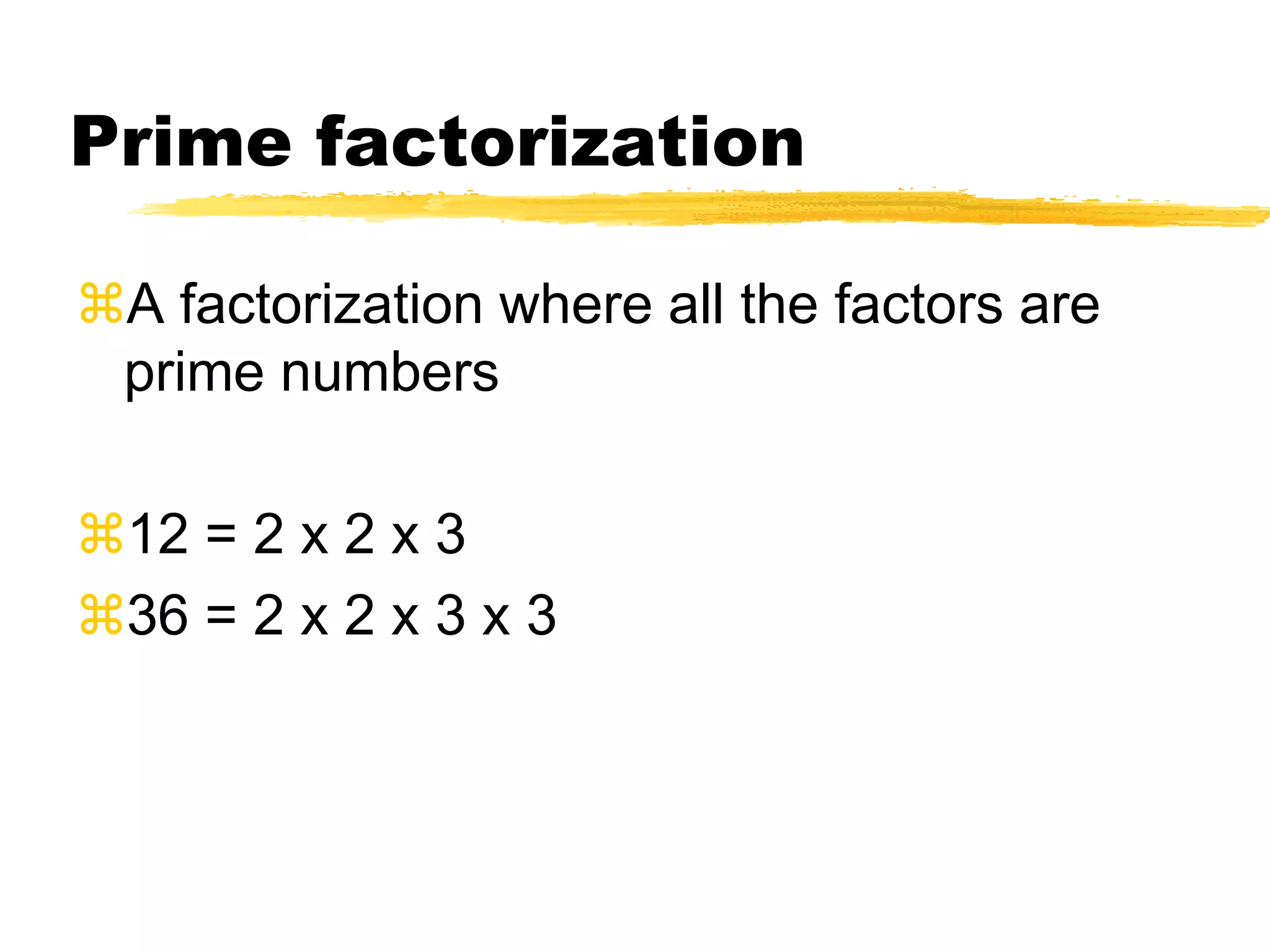 Prime NumbersA prime number is an integer greater than 1 whose only positive factors are 1 and itself.Can you think of examples?1, 2, 3, 5, 7, 11, 13, 17, 19, 23, 29, 31