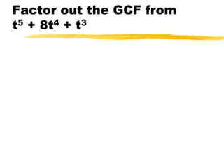 Factor out the GCF from    t5 + 8t4 + t3