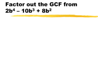 Factor out the GCF from    2b4 – 10b3 + 8b2