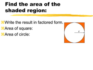 Find the area of the shaded region:Write the result in factored form.Area of square:Area of circle:r